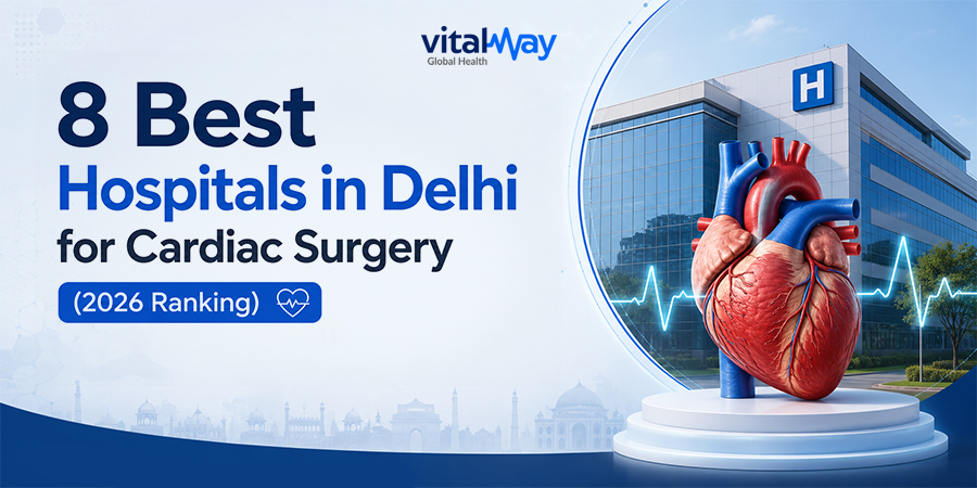 Why Delhi for Cardiac Surgery? Why Delhi for Cardiac Surgery?