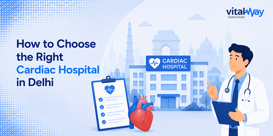 How to Choose the Right Cardiac Hospital in Delhi How to Choose the Right Cardiac Hospital in Delhi